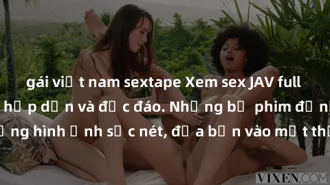 gái việt nam sextape Xem sex JAV full HD miễn phí, cực Kỳ hấp dẫn và độc đáo. Những bộ phim đỉnh cao với chất lượng hình ảnh sắc nét, đưa bạn vào một thế giới mới lạ và tuyệt vời. Hãy thưởng thức ngay