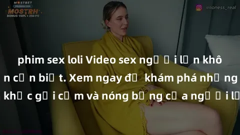 phim sex loli Video sex người lớn không che: mọi thứ bạn cần biết. Xem ngay để khám phá những khoảnh khắc gợi cảm và nóng bỏng của người lớn trong tình huống không che.