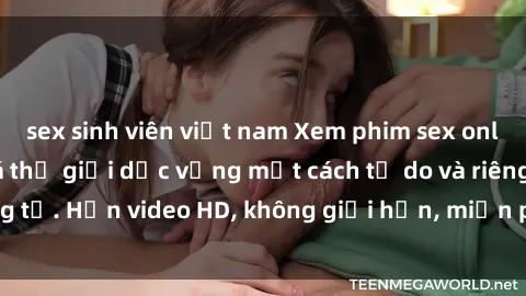 sex sinh viên việt nam Xem phim sex online: Cùng khám phá thế giới dục vọng một cách tự do và riêng tư. Hơn video HD, không giới hạn, miễn phí. Chỉ có tại đây!