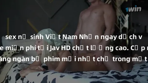 sex nữ sinh Việt Nam Nhận ngay dịch vụ xem phim online miễn phí tại Jav HD chất lượng cao. Cập nhật hàng ngàn bộ phim mới nhất chỉ trong một cú nhấp chuột. Đăng ký ngay!