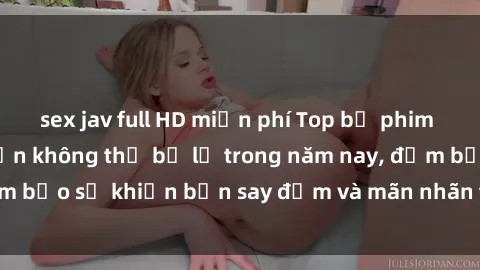 sex jav full HD miễn phí Top bộ phim sex hay nhất mà bạn không thể bỏ lỡ trong năm nay, đảm bảo sẽ khiến bạn say đắm và mãn nhãn từ đầu đến cuối.