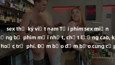 sex thư ký việt nam Tải phim sex miễn phí - Cập nhật những bộ phim mới nhất, chất lượng cao, không cần đăng ký hoặc trả phí. Đảm bảo đảm bảo cung cấp trải nghiệm xem phim tuyệt vời cho người xem.