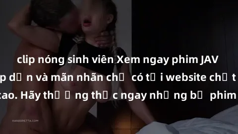 clip nóng sinh viên Xem ngay phim JAV Vietsub cực kỳ hấp dẫn và mãn nhãn chỉ có tại website chất lượng cao. Hãy thưởng thức ngay những bộ phim hot nhất đến từ Nhật Bản.