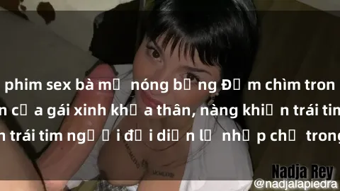 phim sex bà mẹ nóng bỏng Đắm chìm trong vẻ đẹp tự nhiên của gái xinh khỏa thân, nàng khiến trái tim người đối diện lỡ nhịp chỉ trong một cái nhìn.