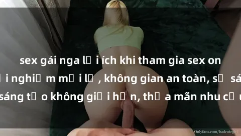 sex gái nga lợi ích khi tham gia sex online không che: Trải nghiệm mới lạ, không gian an toàn, sự sáng tạo không giới hạn, thỏa mãn nhu cầu tình dục của bạn.