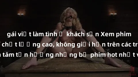 gái việt làm tình ở khách sạn Xem phim JAV HD miễn phí chất lượng cao, không giới hạn trên các trang web uy tín. Yên tâm tận hưởng những bộ phim hot nhất với độ nét sắc sảo, đẹp mắt ngay tại nhà. Hãy 