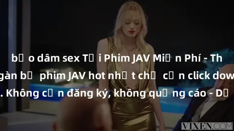 bạo dâm sex Tải Phim JAV Miễn Phí - Thưởng thức hàng ngàn bộ phim JAV hot nhất chỉ cần click download. Không cần đăng ký, không quảng cáo - Dễ dàng tải về và xem online!