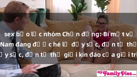 sex bạo lực nhóm Chấn động: Bí mật về sex nữ sinh Việt Nam đang được hé lộ đầy sốc, đến từ thế giới kín đáo của giới trẻ.