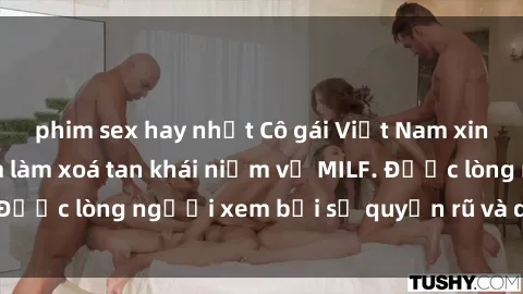 phim sex hay nhất Cô gái Việt Nam xinh đẹp và gợi cảm làm xoá tan khái niệm về MILF. Được lòng người xem bởi sự quyến rũ và dễ thương.
