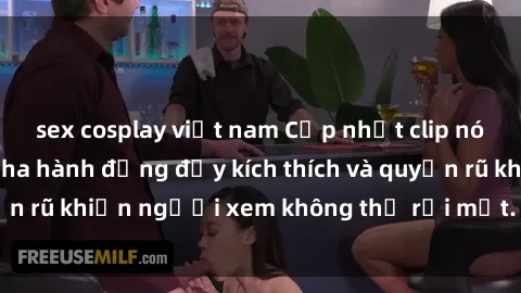 sex cosplay việt nam Cập nhật clip nóng BDSM: Những pha hành động đầy kích thích và quyến rũ khiến người xem không thể rời mắt. Đừng bỏ lỡ!