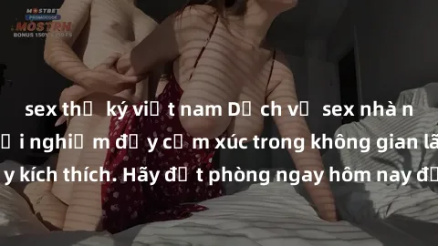 sex thư ký việt nam Dịch vụ sex nhà nghỉ đẳng cấp: Trải nghiệm đầy cảm xúc trong không gian lãng mạn, đầy kích thích. Hãy đặt phòng ngay hôm nay để thỏa mãn khát khao của bạn!