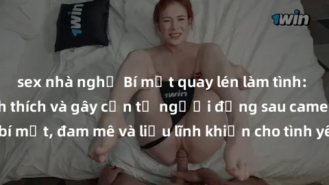 sex nhà nghỉ Bí mật quay lén làm tình: Câu chuyện đầy kích thích và gây cấn từ người đứng sau camera. Hành động bí mật, đam mê và liều lĩnh khiến cho tình yêu trở nên mãnh liệt hơn bao giờ hết.