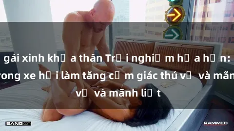 gái xinh khỏa thân Trải nghiệm hứa hẹn: Sex trong xe hơi làm tăng cảm giác thú vị và mãnh liệt