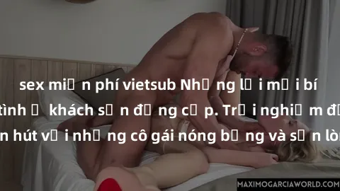sex miễn phí vietsub Những lời mời bí mật: Gái Việt làm tình ở khách sạn đẳng cấp. Trải nghiệm độc đáo và cuốn hút với những cô gái nóng bỏng và sẵn lòng thỏa mãn mọi nhu cầu của bạn.