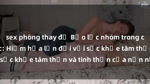 sex phòng thay đồ Bạo lực nhóm trong các hành vi tình dục: Hiểm họa lớn đối với sức khỏe tâm thần và tinh thần của nạn nhân.