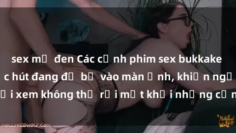 sex mỹ đen Các cảnh phim sex bukkake hấp dẫn và đầy sức hút đang đổ bộ vào màn ảnh, khiến người xem không thể rời mắt khỏi những cảnh quay đầy kích thích.