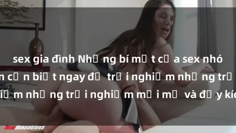 sex gia đình Những bí mật của sex nhóm không che mà bạn cần biết ngay để trải nghiệm những trải nghiệm mới mẻ và đầy kích thích.