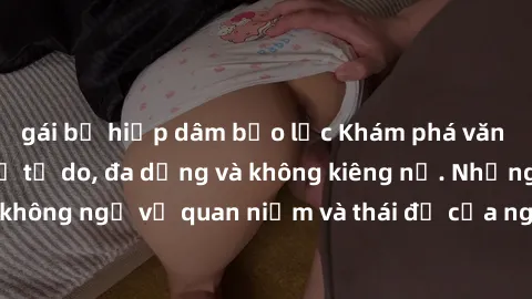 gái bị hiếp dâm bạo lực Khám phá văn hóa sex Bắc Âu: Sự tự do, đa dạng và không kiêng nể. Những điều không ngờ về quan niệm và thái độ của người Bắc Âu đối với tình dục.