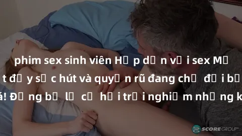 phim sex sinh viên Hấp dẫn với sex Mỹ đen: Những bí mật đầy sức hút và quyến rũ đang chờ đợi bạn khám phá! Đừng bỏ lỡ cơ hội trải nghiệm những khoảnh khắc mãnh liệt và đam mê!