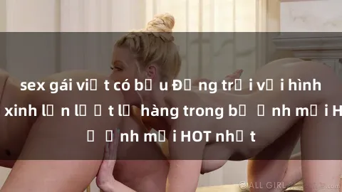 sex gái việt có bầu Động trời với hình ảnh gái xinh lần lượt lộ hàng trong bộ ảnh mới HOT nhất