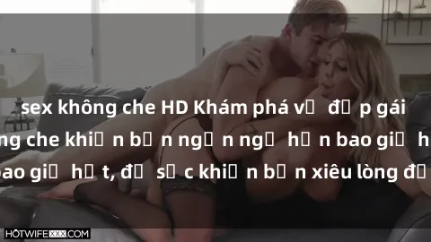 sex không che HD Khám phá vẻ đẹp gái Việt Nam nude không che khiến bạn ngẩn ngơ hơn bao giờ hết, đủ sức khiến bạn xiêu lòng đến ngất ngây