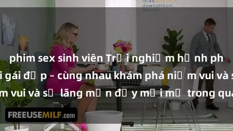 phim sex sinh viên Trải nghiệm hạnh phúc khi làm tình với gái đẹp – cùng nhau khám phá niềm vui và sự lãng mạn đầy mới mẻ trong quan hệ của bạn.