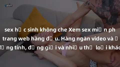 sex học sinh không che Xem sex miễn phí ngay tại địa chỉ trang web hàng đầu. Hàng ngàn video và ảnh đồng tính, đồng giới và nhiều thể loại khác đang chờ bạn khám phá.
