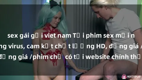 sex gái gọi viet nam Tải phim sex mới nhất cực nhanh không virus, cam kết chất lượng HD, đồng giá /phim chỉ có tại website chính thức. Đặt ngay!