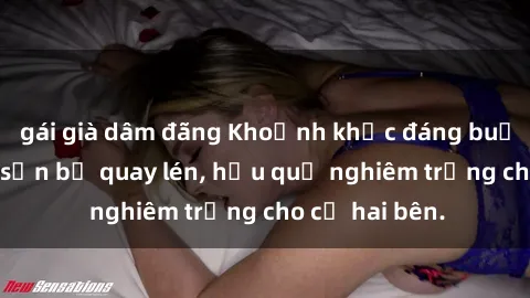 gái già dâm đãng Khoảnh khắc đáng buồn: Sex khách sạn bị quay lén, hậu quả nghiêm trọng cho cả hai bên.