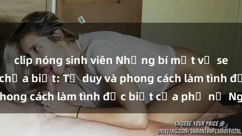 clip nóng sinh viên Những bí mật về sex gái Nga mà bạn chưa biết: Tư duy và phong cách làm tình đặc biệt của phụ nữ Nga