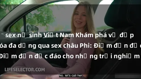 sex nữ sinh Việt Nam Khám phá vẻ đẹp tự nhiên và văn hóa đa dạng qua sex châu Phi: Điểm đến độc đáo cho những trải nghiệm khó quên