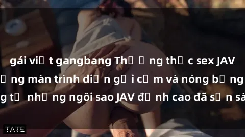 gái việt gangbang Thưởng thức sex JAV idol miễn phí: Những màn trình diễn gợi cảm và nóng bỏng từ những ngôi sao JAV đỉnh cao đã sẵn sàng để bạn khám phá.