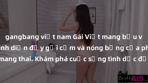 gangbang việt nam Gái Việt mang bầu và làm tình: Màn trình diễn đầy gợi cảm và nóng bỏng của phụ nữ mang thai. Khám phá cuộc sống tình dục đầy hấp dẫn và mới lạ của họ!