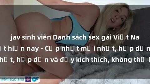 jav sinh viên Danh sách sex gái Việt Nam sinh viên hot nhất hiện nay - Cập nhật mới nhất, hấp dẫn và đầy kích thích, không thể bỏ qua!