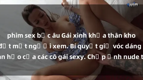 phim sex bắc âu Gái xinh khỏa thân khoe dáng nóng bỏng đốt mắt người xem. Bí quyết giữ vóc dáng hoàn hảo của các cô gái sexy. Chụp ảnh nude tự tin không sợ lộ hàng.