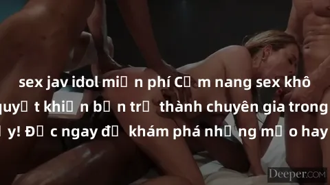 sex jav idol miễn phí Cẩm nang sex không che: Những bí quyết khiến bạn trở thành chuyên gia trong chuyện ấy! Đọc ngay để khám phá những mẹo hay và bí quyết tình dục không che.