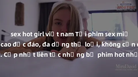 sex hot girl việt nam Tải phim sex miễn phí chất lượng cao độc đáo, đa dạng thể loại, không cần đăng ký tài khoản. Cập nhật liên tục những bộ phim hot nhất trên thị trường. Sự lựa chọn hàng đầu cho ng