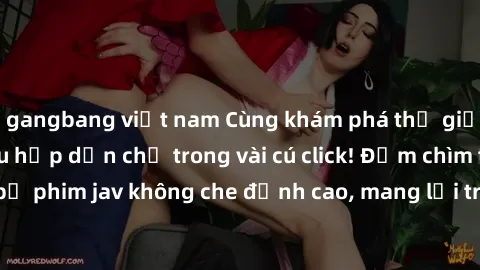 gangbang việt nam Cùng khám phá thế giới jav không che siêu hấp dẫn chỉ trong vài cú click! Đắm chìm trong những bộ phim jav không che đỉnh cao, mang lại trải nghiệm thú vị và đầy kích thích.