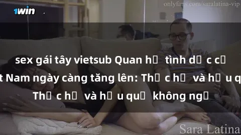 sex gái tây vietsub Quan hệ tình dục của nữ sinh Việt Nam ngày càng tăng lên: Thực hư và hậu quả không ngờ