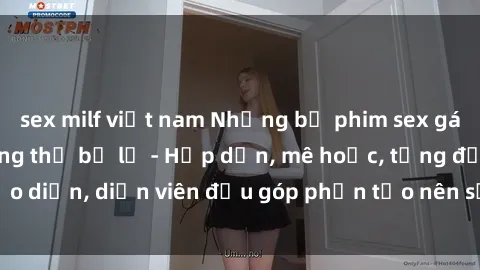 sex milf việt nam Những bộ phim sex gái già đỉnh cao không thể bỏ lỡ - Hấp dẫn, mê hoặc, từng đạo diễn, diễn viên đều góp phần tạo nên sự hấp dẫn, kích thích.