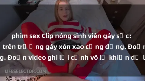 phim sex Clip nóng sinh viên gây sốc: Hành động cấm kỵ trên trường gây xôn xao cộng đồng. Đoạn video ghi lại cảnh vô lễ khiến dư luận bức xúc.