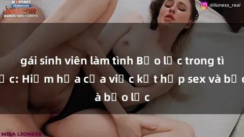gái sinh viên làm tình Bạo lực trong tình dục: Hiểm họa của việc kết hợp sex và bạo lực