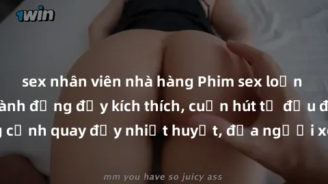 sex nhân viên nhà hàng Phim sex loạn luân Nhật Bản: Hành động đầy kích thích, cuốn hút từ đầu đến cuối. Những cảnh quay đầy nhiệt huyết, đưa người xem vào thế giới độc đáo của tình thân. Đừng bỏ lỡ!