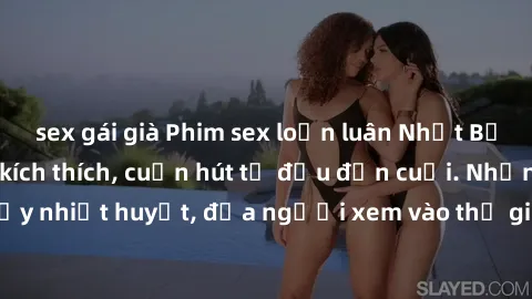 sex gái già Phim sex loạn luân Nhật Bản: Hành động đầy kích thích, cuốn hút từ đầu đến cuối. Những cảnh quay đầy nhiệt huyết, đưa người xem vào thế giới độc đáo của tình thân. Đừng bỏ lỡ!