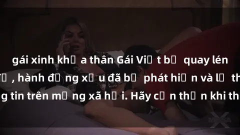 gái xinh khỏa thân Gái Việt bị quay lén trong phòng thay đồ, hành động xấu đã bị phát hiện và lộ thông tin trên mạng xã hội. Hãy cẩn thận khi thay đồ ở nơi công cộng!