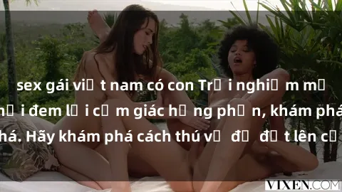 sex gái việt nam có con Trải nghiệm mới lạ: Sex trong xe hơi đem lại cảm giác hưng phấn, khám phá. Hãy khám phá cách thú vị để đốt lên cảm xúc trong cuộc tình!