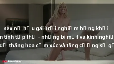 sex nữ hầu gái Trải nghiệm hứng khởi cùng với việc làm tình tập thể - những bí mật và kinh nghiệm để thăng hoa cảm xúc và tăng cường sự gắn kết trong mối quan hệ