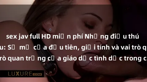 sex jav full HD miễn phí Những điều thú vị về sex ở Bắc Âu: Sự mở cửa đầu tiên, giới tính và vai trò quan trọng của giáo dục tình dục trong các quốc gia này.