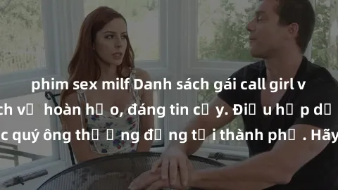 phim sex milf Danh sách gái call girl vip chất lượng, dịch vụ hoàn hảo, đáng tin cậy. Điều hấp dẫn cho các quý ông thượng đẳng tại thành phố. Hãy nhấc máy và đặt lịch ngay!