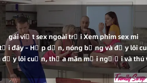 gái việt sex ngoài trời Xem phim sex miễn phí online ngay tại đây – Hấp dẫn, nóng bỏng và đầy lôi cuốn, thỏa mãn mọi người và thú vui của bạn!